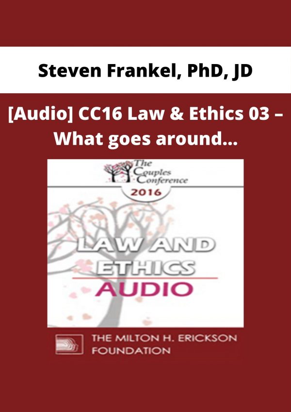 [audio] Cc16 Law & Ethics 03 – What Goes Around… – Steven Frankel, Phd, Jd