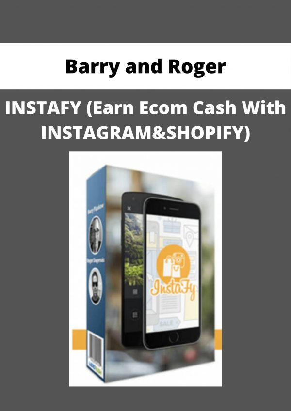 Barry And Roger – Instafy (earn Ecom Cash With Instagram&shopify)