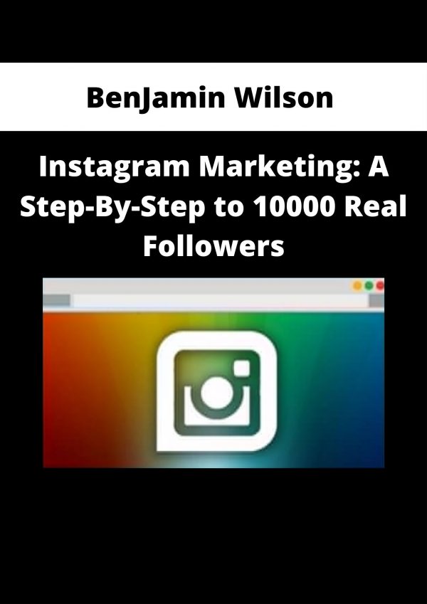 Benjamin Wilson – Instagram Marketing: A Step-by-step To 10000 Real Followers