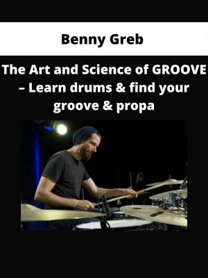Benny Greb – The Art And Science Of Groove – Learn Drums & Find Your Groove & Propa