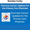Brendan Curley – Pancreas Cancer: Updates For The Primary Care Physician