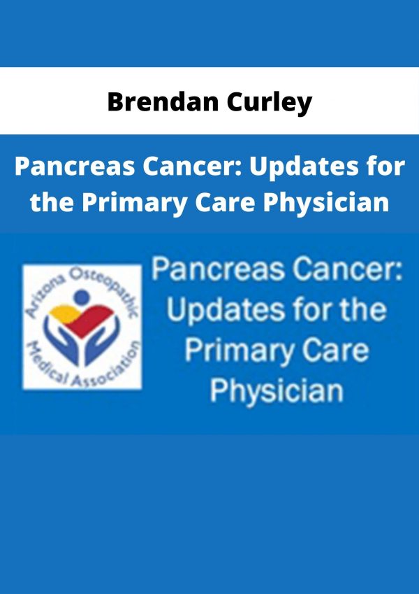 Brendan Curley – Pancreas Cancer: Updates For The Primary Care Physician