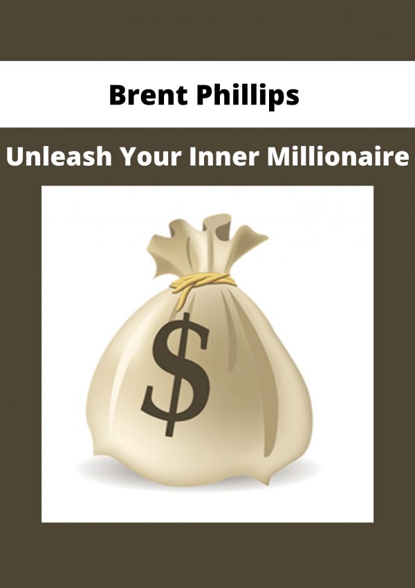 Brent Phillips – Unleash Your Inner Millionaire