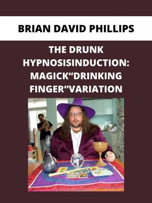 Brian David Phillips -the Drunk Hypnosisinduction: Magick“drinking Finger”variation