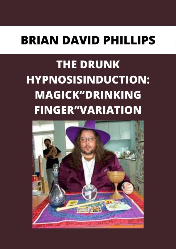 Brian David Phillips -the Drunk Hypnosisinduction: Magick“drinking Finger”variation