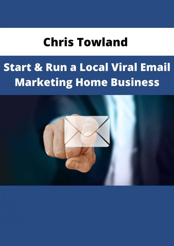 Chris Towland – Start & Run A Local Viral Email Marketing Home Business