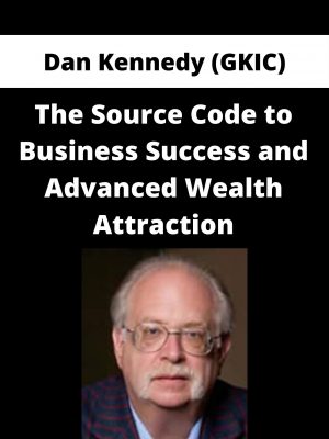 Dan Kennedy (GKIC) – The Source Code to Business Success and Advanced Wealth Attraction