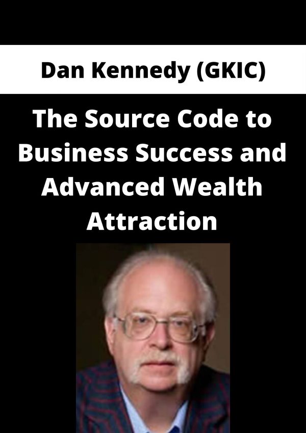 Dan Kennedy (GKIC) – The Source Code to Business Success and Advanced Wealth Attraction