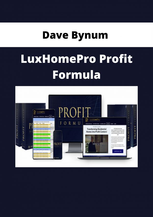 Dave Bynum – Luxhomepro Profit Formula