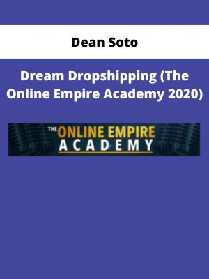 Dean Soto – Dream Dropshipping (the Online Empire Academy 2020)