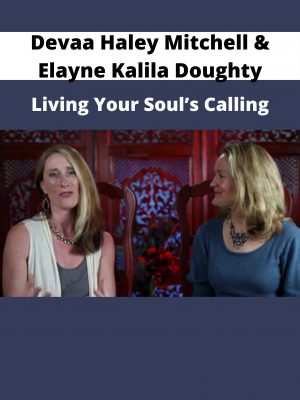 Devaa Haley Mitchell & Elayne Kalila Doughty – Living Your Soul’s Calling
