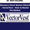 Dr. Bart Diliddo – Become A Stock Market Wizard – Vectorvest – How To Master The Market