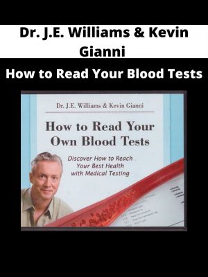 Dr. J.e. Williams & Kevin Gianni – How To Read Your Blood Tests