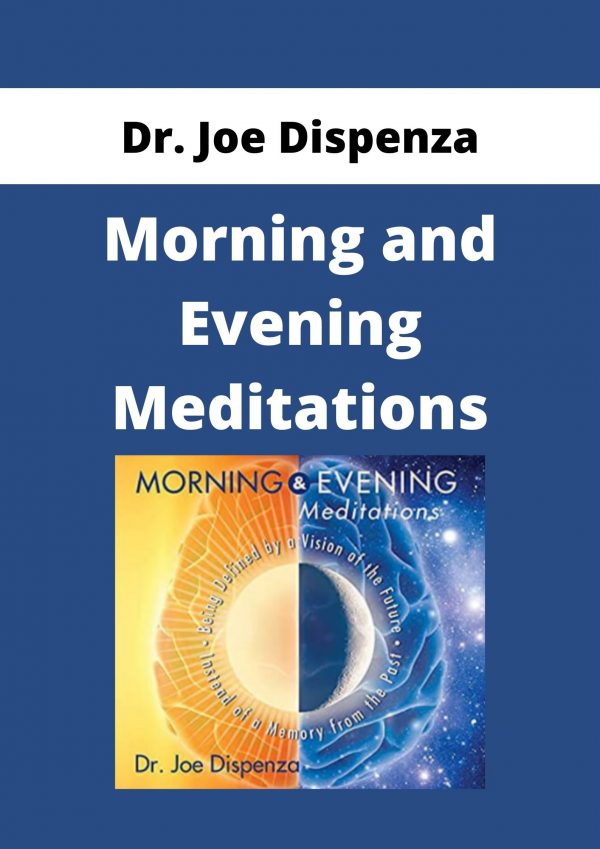 Dr. Joe Dispenza – Morning And Evening Meditations
