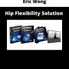 Eric Wong – Hip Flexibility Solution