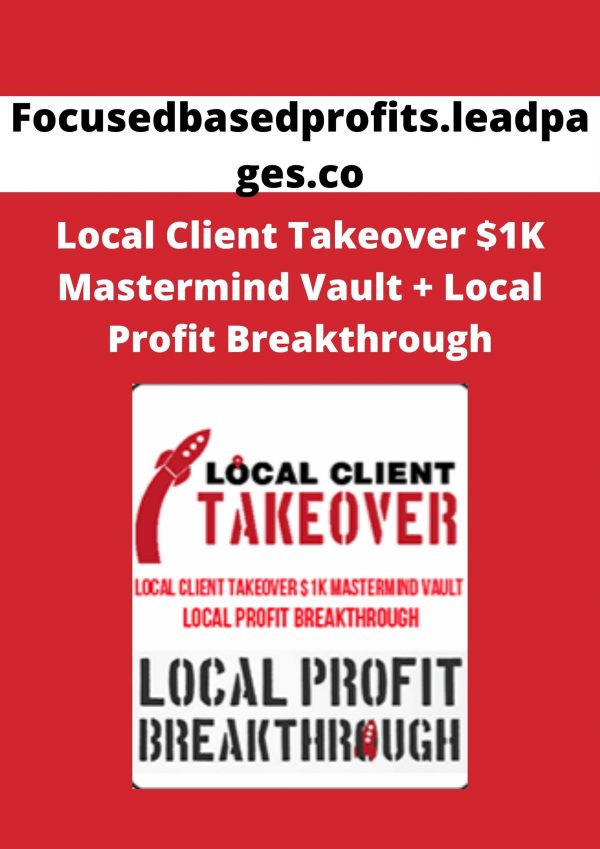 Focusedbasedprofits.leadpages.co – Local Client Takeover $1k Mastermind Vault + Local Profit Breakthrough