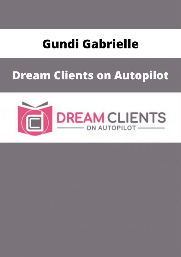 Gundi Gabrielle – Dream Clients On Autopilot