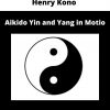 Henry Kono – Aikido Yin And Yang In Motio