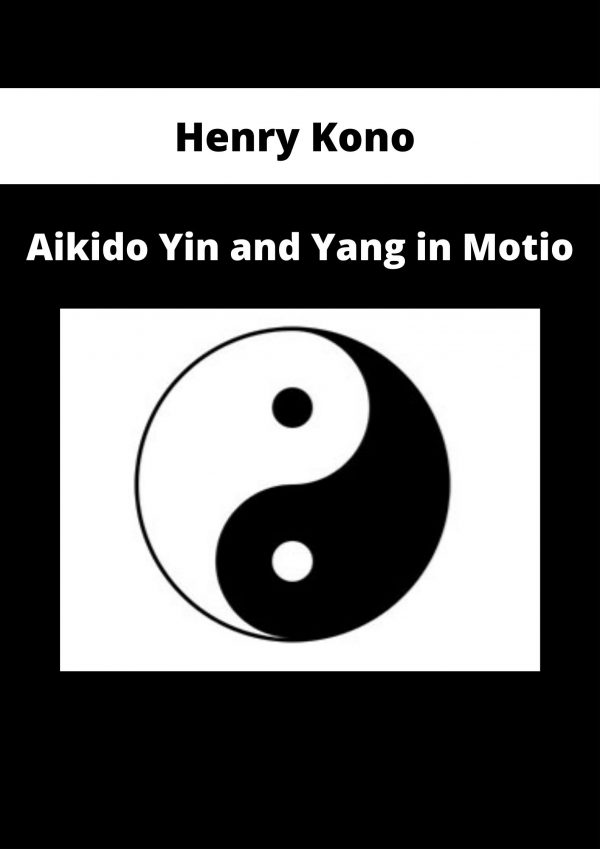 Henry Kono – Aikido Yin And Yang In Motio