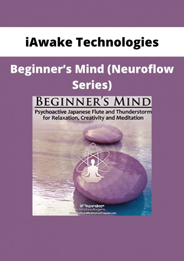 Iawake Technologies – Beginner’s Mind (neuroflow Series) [6 Webrips – Wav User Manual – Pdf]