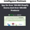 Intelligynce Platinum – Spy On Over 100.000 Shopify Stores And Over 500.000 Products