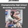 Joe Demeo – Championship High School Wrestling Instructional