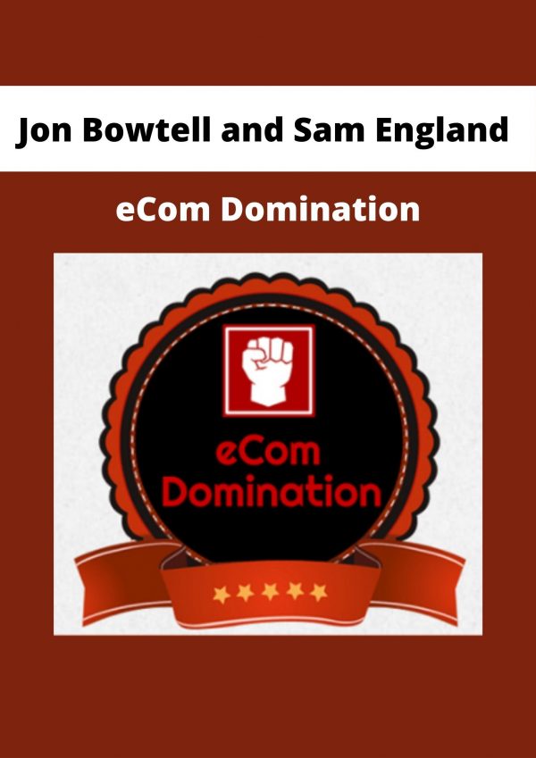 Jon Bowtell And Sam England – Ecom Domination