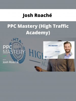 Josh Roaché – Ppc Mastery (high Traffic Academy)