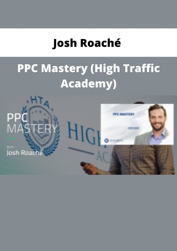 Josh Roaché – Ppc Mastery (high Traffic Academy)
