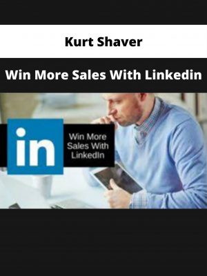 Kurt Shaver – Win More Sales With Linkedin