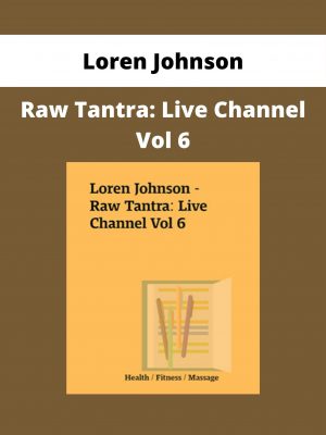 Loren Johnson – Raw Tantra: Live Channel Vol 6