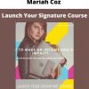 Mariah Coz – Launch Your Signature Course