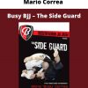 Mario Correa – Busy Bjj – The Side Guard