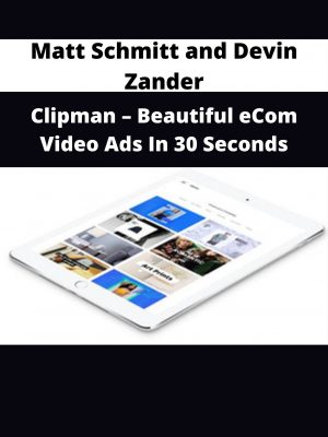 Matt Schmitt And Devin Zander – Clipman – Beautiful Ecom Video Ads In 30 Seconds