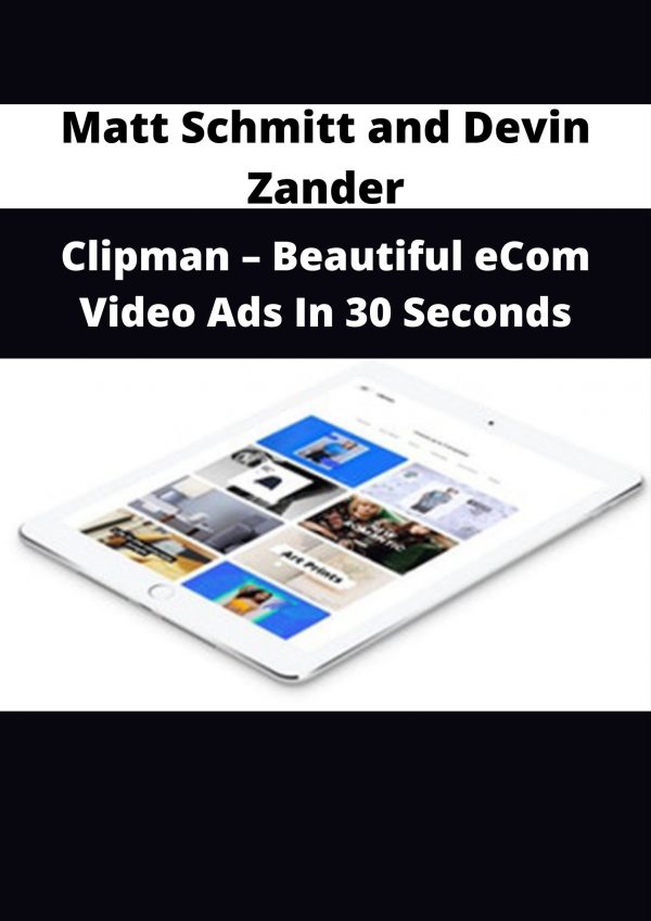 Matt Schmitt And Devin Zander – Clipman – Beautiful Ecom Video Ads In 30 Seconds