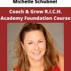 Michelle Schubnel – Coach & Grow R.i.c.h. Academy Foundation Course