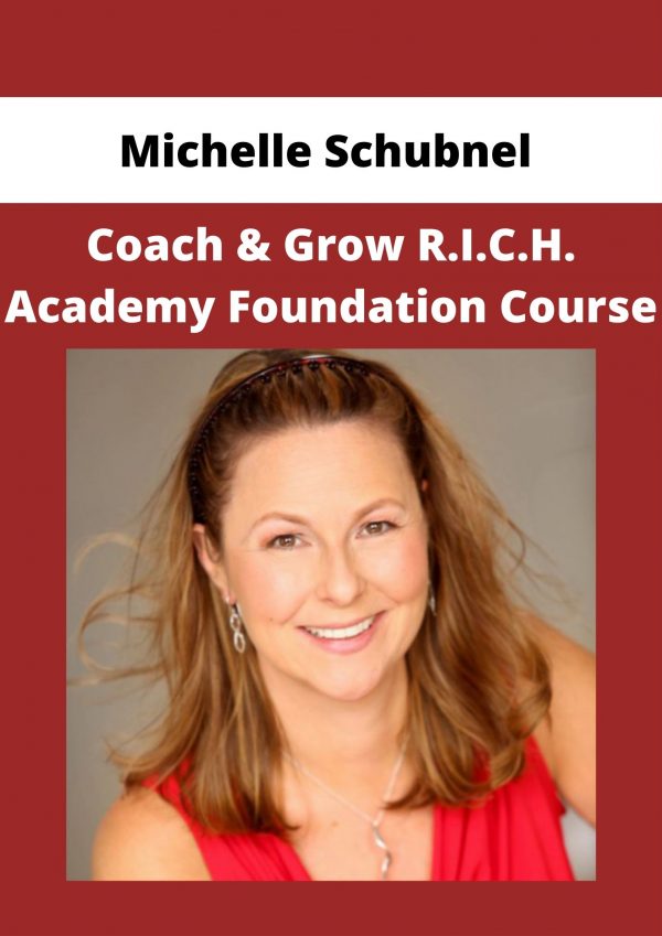 Michelle Schubnel – Coach & Grow R.i.c.h. Academy Foundation Course