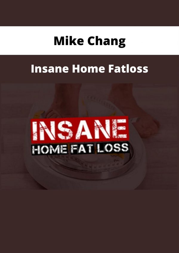 Mike Chang – Insane Home Fatloss