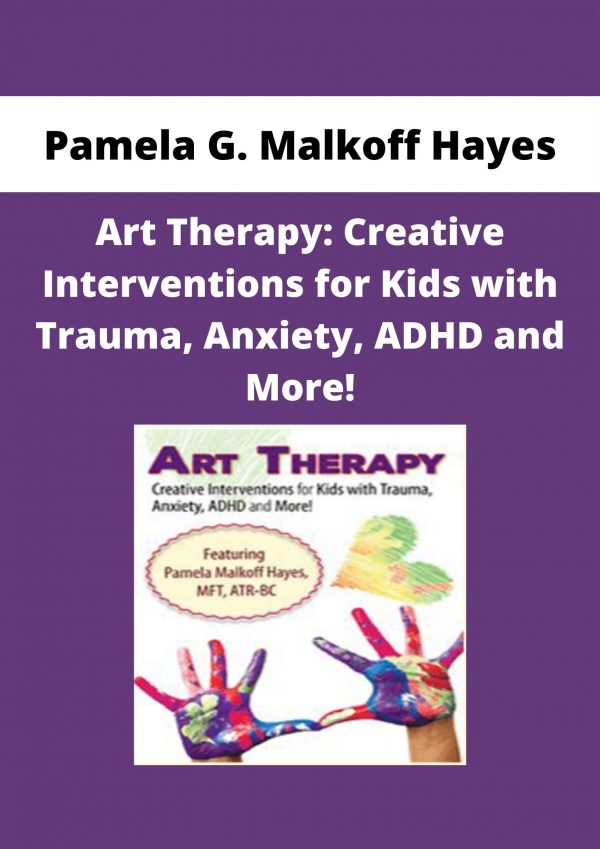 Pamela G. Malkoff Hayes – Art Therapy: Creative Interventions For Kids With Trauma, Anxiety, Adhd And More!