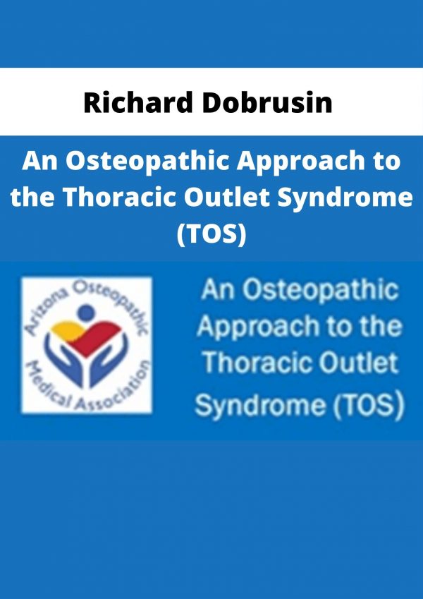 Richard Dobrusin – An Osteopathic Approach To The Thoracic Outlet Syndrome (tos)