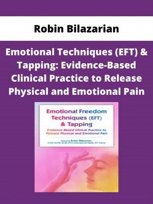 Robin Bilazarian – Emotional Techniques (eft) & Tapping: Evidence-based Clinical Practice To Release Physical And Emotional Pain