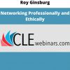 Roy Ginsburg – Networking Professionally And Ethically