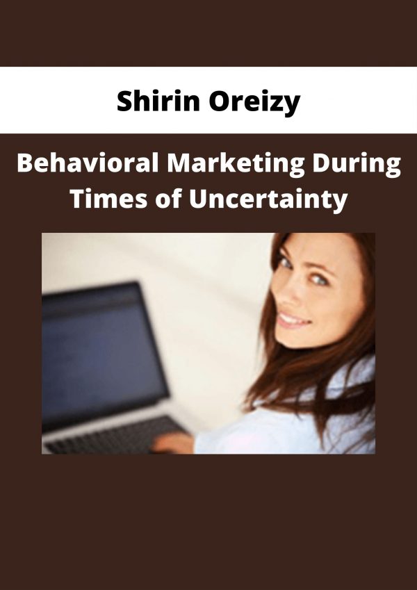 Shirin Oreizy – Behavioral Marketing During Times Of Uncertainty
