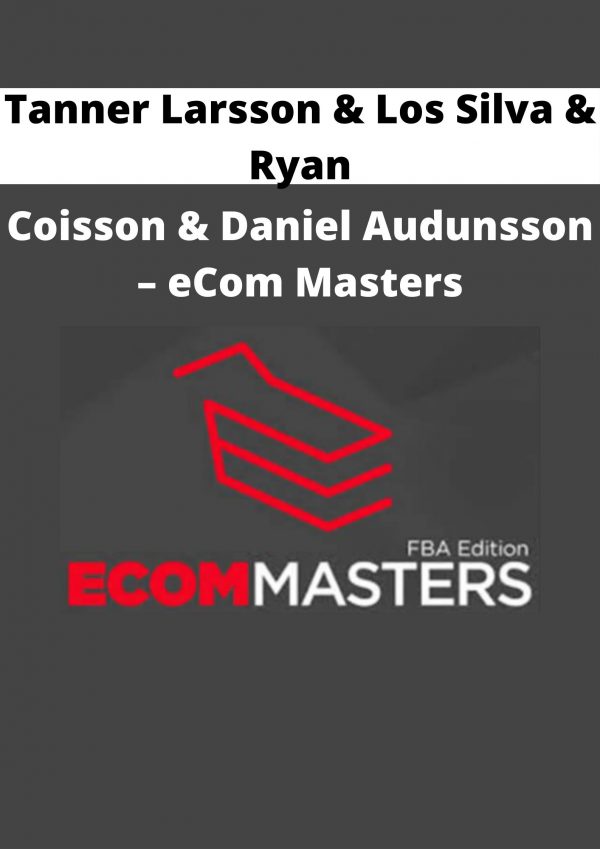 Tanner Larsson & Los Silva & Ryan Coisson & Daniel Audunsson – Ecom Masters
