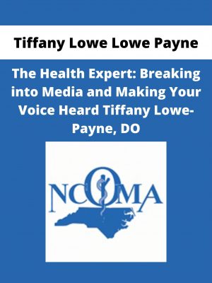 Tiffany Lowe Lowe Payne – The Health Expert: Breaking Into Media And Making Your Voice Heard Tiffany Lowe-payne, Do