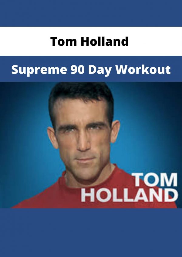 Tom Holland – Supreme 90 Day Workout