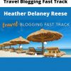 Travel Blogging Fast Track – Heather Delaney Reese