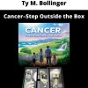Ty M. Bollinger – Cancer–step Outside The Box