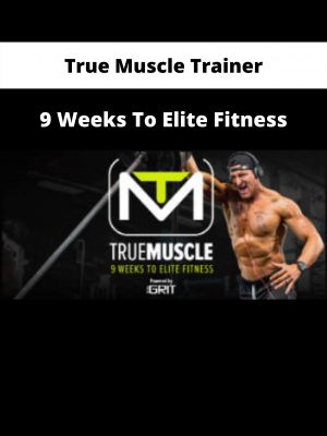 9 Weeks To Elite Fitness By True Muscle Trainer