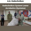 A.a. Kadochnikov – Kadochnikov System Lower Acrobatics (systema)